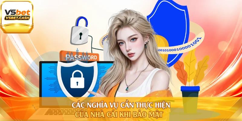 Các nghĩa vụ cần thực hiện của nhà cái khi bảo mật