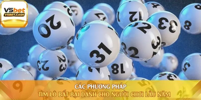 Các phương pháp tìm lô bất bại dành cho người chơi lâu năm