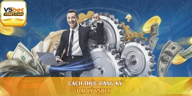 Cách thức đăng ký đại lý Vsbet