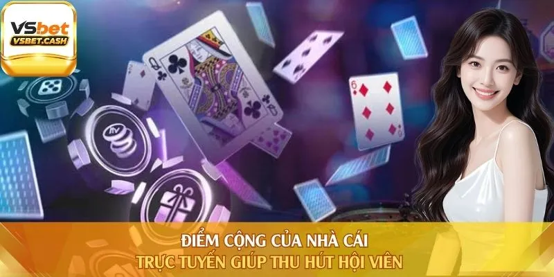 Điểm cộng của nhà cái trực tuyến giúp thu hút hội viên
