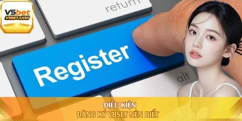 Điều kiện đăng ký Vbset nên biết