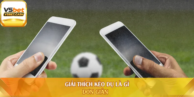 Giải thích kèo dụ là gì đơn giản