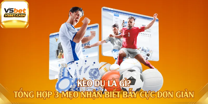 Kèo Dụ Là Gì
