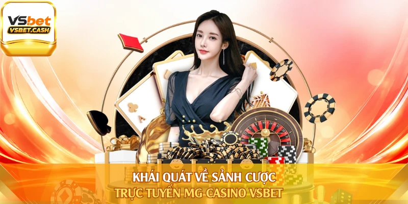 Khái quát về sảnh trực tuyến MG Casino VSBET