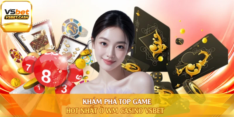 Khám phá top game hot nhất ở WM Casino VSBET