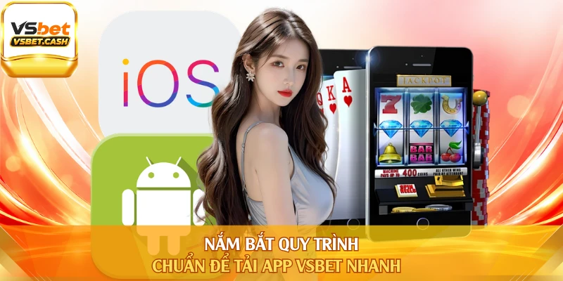 Nắm bắt quy trình chuẩn để tải app VSBET nhanh