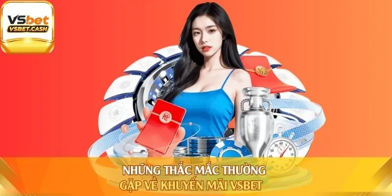 Những thắc mắc thường gặp về khuyến mãi Vsbet