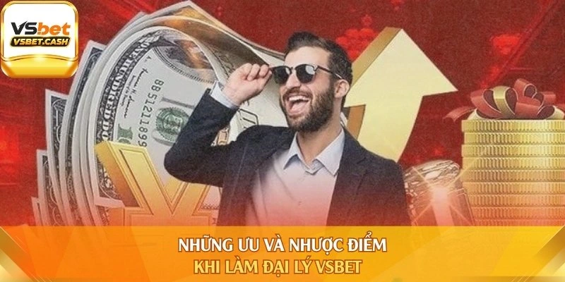 Những ưu và nhược điểm khi làm đại lý Vsbet