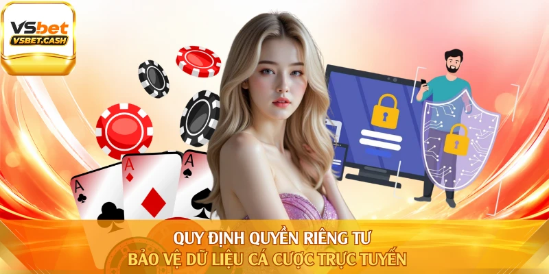 Quy định quyền riêng tư bảo vệ dữ liệu cá cược trực tuyến