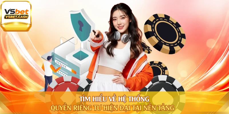 Tìm hiểu về hệ thống quyền riêng tư hiện đại tại nền tảng