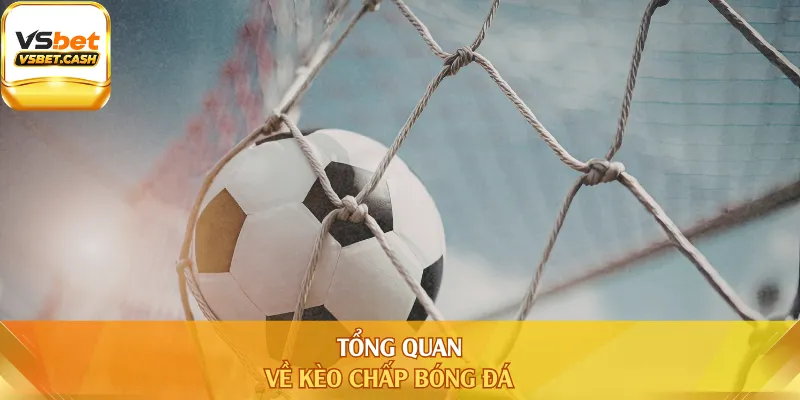 Tổng quan về kèo chấp bóng đá