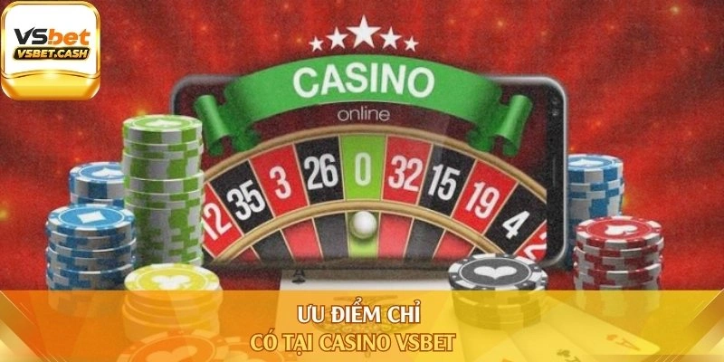 Ưu điểm chỉ có tại Casino Vsbet